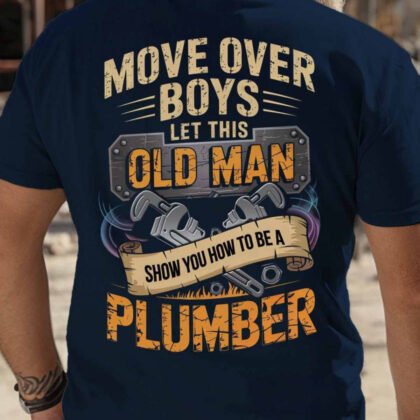 Move Over Boys Plumber Apparel - Old Man Quote