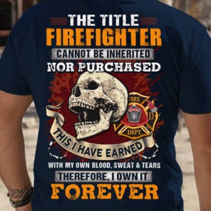 The Title Firefighter Earned Forever - Firefighter Skull Pride
