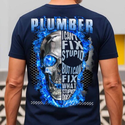 Plumber I Can’t Fix Stupid Apparel - Skull Design